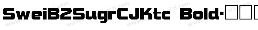 SweiB2SugrCJKtc Bold字体转换